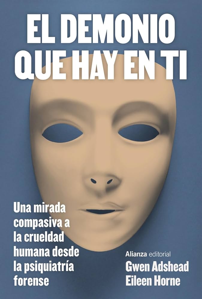 El demonio que hay en ti: Una mirada compasiva a la crueldad humana desde la psiquiatría forense