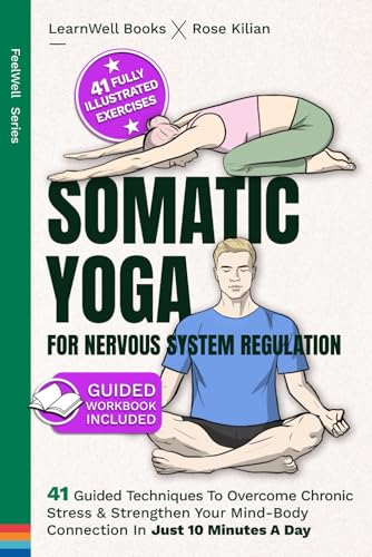 Somatic Yoga For Nervous System Regulation: 41 Guided Techniques To Overcome Chronic Stress & Strengthen Your Mind-Body Connection In Just 10 Minutes A Day (Anxiety Relief)