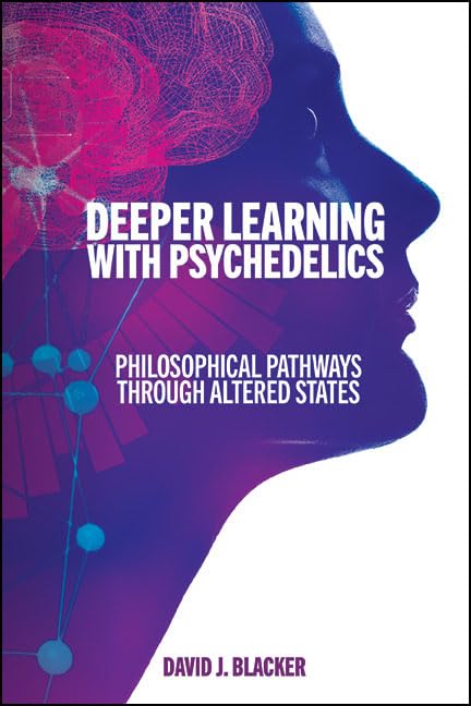 Deeper Learning with Psychedelics: Philosophical Pathways through Altered States (SUNY series, Horizons in the Philosophy of Education)