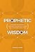 Prophetic Wisdom by Charles R. Strain