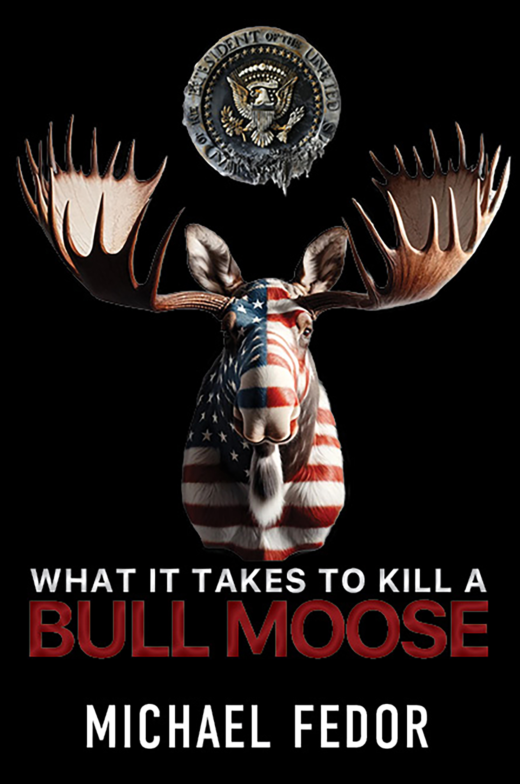 What It Takes to Kill a Bull Moose (Bull Moose, #1)