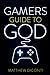 Gamers Guide To God by Matthew DiConti