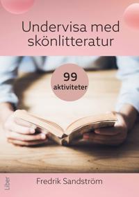 Undervisa med skönlitteratur: 99 aktiviteter