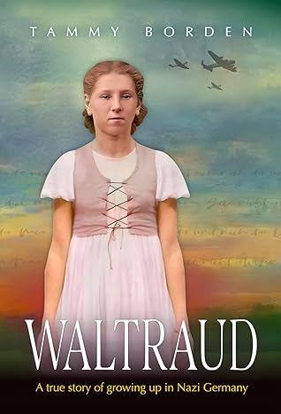 Waltraud: A True Story of Growing Up in Nazi Germany