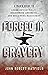 Forged in Bravery: A Man’s Guide to Living Authentically, Overcoming Adversity, and Reclaiming Masculinity