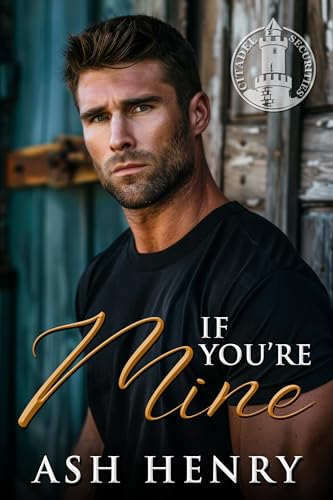 If You're Mine: An Age Gap Ex-Military Protector Romance (Citadel Securities Book 2)
