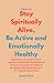 How to Stay Spiritually Alive, be Active and Emotionally Healthy: Experience the transformative power of the Ruthless Elimination of Hurry as you ... and embrace a life of peace and serenity