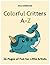 Colorful Critters: Fun for ...