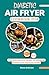 Diabetic Air Fryer Cookbook...