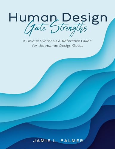 Human Design Gate Strengths: A Unique Synthesis & Reference Guide for the Human Design Gates (Kindle Edition)