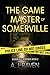 The Game Master of Somervil...