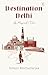 Destination Delhi - A Migrant's Tale