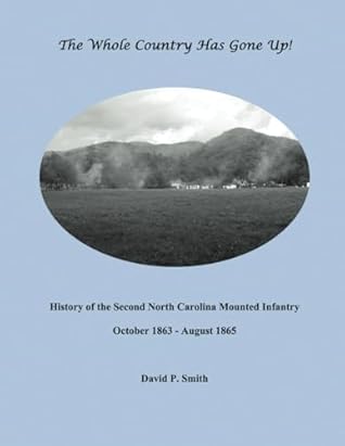 The Whole Country Has Gone Up!: History of the Second North Carolina Mounted Infantry (2nd and 3rd North Carolina Mounted Infantry)