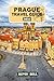 Prague Travel Guide 2024: D...