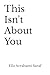 This Isn't About You by Ella Avrahami Saraf