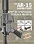 The AR-15 Assembly Guide: How to Build and Service the AR-15 Rifle (Firearm Owner's Manuals)