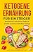 Ketogene Ernährung für Einsteiger by Mag. Stephan Lederer MSc