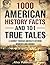 1000 American History Facts and 101 True Tales: A Journey Through America's Defining Moments and Figures (Bringing History to Life)