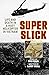 Super Slick: Life and Death in a Huey Helicopter in Vietnam