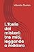 L'Italia dei misteri: tra m...