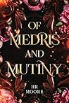 Of Medris and Mutiny by H.R. Moore