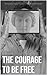 The Courage to Be Free: Nav...