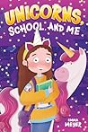Unicorns, School, and Me: An Inspiring Chapter Book for Girls to Boost Confidence, Develop Inner Strength, and Growth Mindset (Chapter Books for 6 to 10 Year Old Girls)