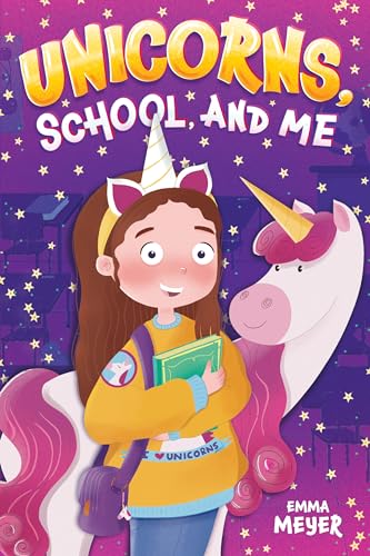 Unicorns, School, and Me: An Inspiring Chapter Book for Girls to Boost Confidence, Develop Inner Strength, and Growth Mindset (Chapter Books for 6 to 10 Year Old Girls)
