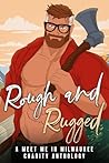 Rough and Rugged: A Meet Me In Milwaukee Charity Anthology Rough and Rugged: A Meet Me In Milwaukee Charity Anthology