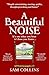 A Beautiful Noise: It's not what you hear, it's how you listen. "Warm, witty and wise... a joyous book!"