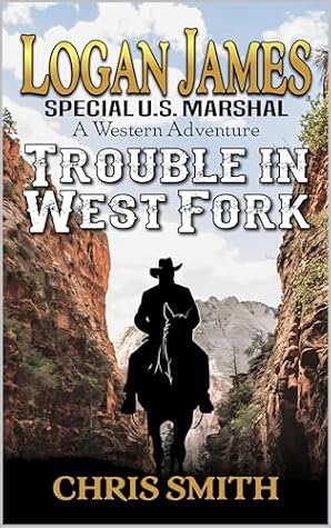 Logan James: Special U.S. Marshal: Trouble In West Fork: A Western Adventure