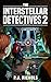 The Interstellar Detectives 2 (The Interstellar Detectives Mystery Adventure Series)