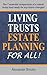 "Living Trusts and Estate Planning for All": The 7 essential components of a robust living trust are ready for any future changes.