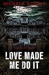 Love Made Me Do It (The Lancaster Asylum Series Book 1)