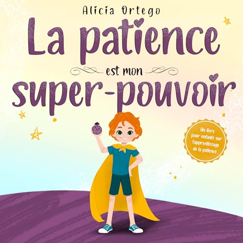 La patience est mon super-pouvoir: Un livre pour enfants sur l'apprentissage de la patience (Mes Livres Super-pouvoir t. 7) (French Edition)