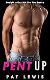 Pent Up: Straight to Gay MM First Time Erotica (Straight to Gay in College)