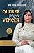Querer para Vencer: Como construir uma mente positiva e resgatar o poder sobre a sua vida (Portuguese Edition)