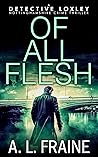 Of All Flesh (Detective Loxley Nottinghamshire Crime Thriller #4)