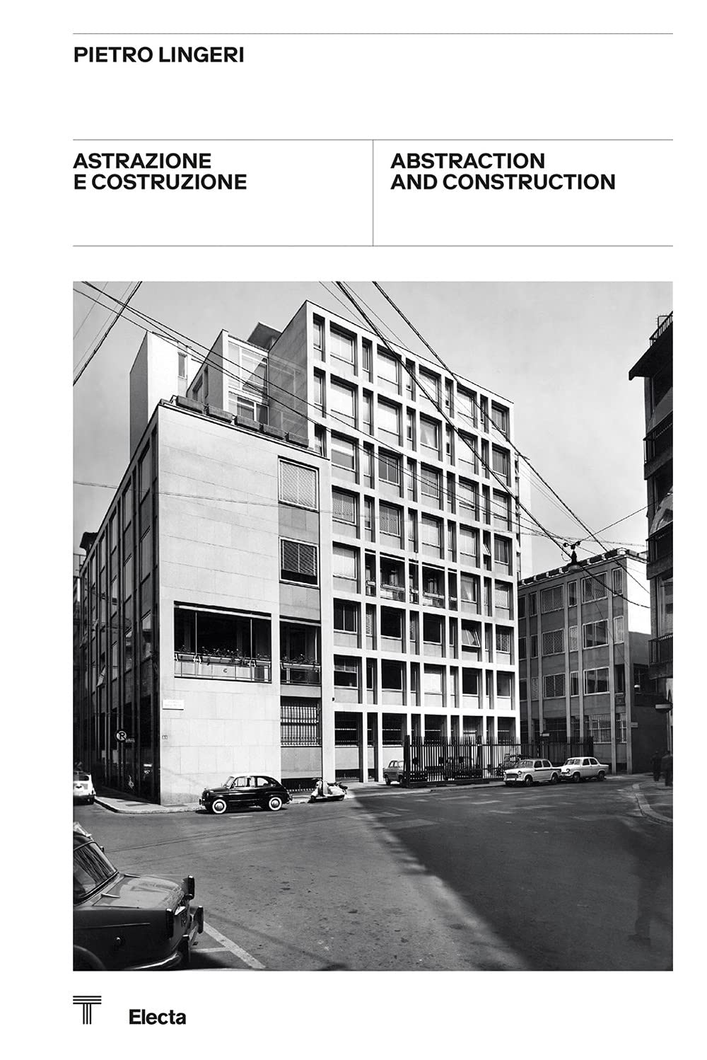 Pietro Lingeri. Astrazione e costruzione / Abstraction and Construction