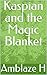 Kaspian and the Magic Blanket