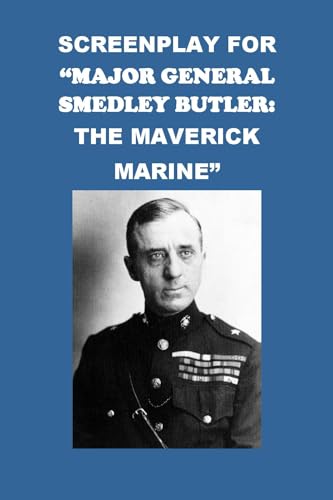 Screenplay for “Major General Smedley Butler: The Maverick Marine” (Biographies)