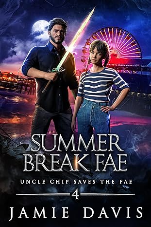 Summer Break Fae (Uncle Chip Saves the Fae #4)
