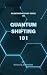 Quantum Shifting 101