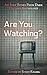 Are You Watching?