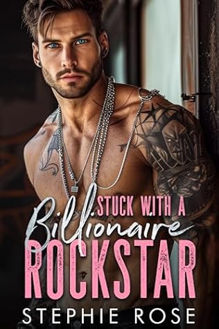 Stuck with a Billionaire Rockstar (Raising Havoc Bandmates, #1)