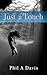 Just A Touch by Phil Davis Just A Touch by Phil Davis