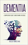 Dementia: A Comprehensive Guide to Understanding the Disease