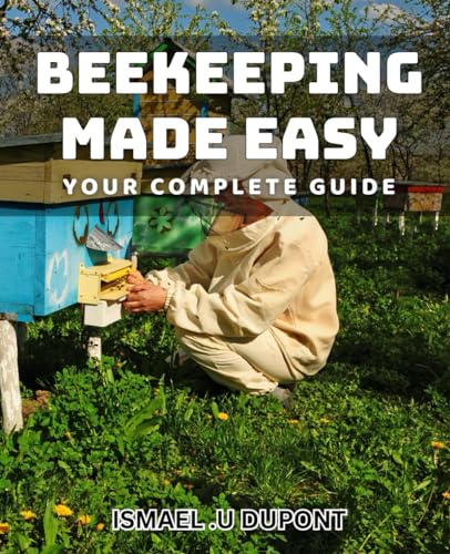 Beekeeping Made Easy: Your Complete Guide.: Master the Art of Keeping Bees with Expert Tips and Tricks. (Paperback)