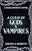 A Curse of Gods & Vampires: A Dark Divinity Novel (The Dark Divinity Series)