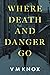 Where Death and Danger Go (...